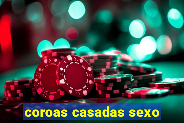 coroas casadas sexo